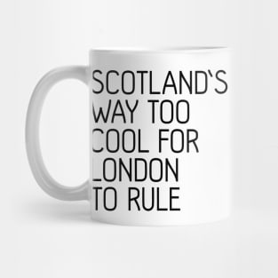 SCOTLAND'S WAY TOO COOL FOR LONDON TO RULE, Scottish Independence Slogan Mug